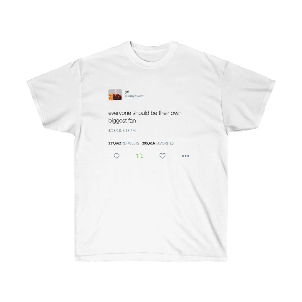 Everyone should be their own biggest fan. Kanye West Tweet Tee