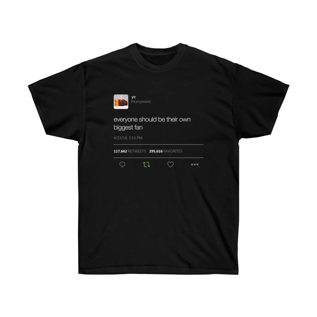 Everyone should be their own biggest fan. Kanye West Tweet Tee