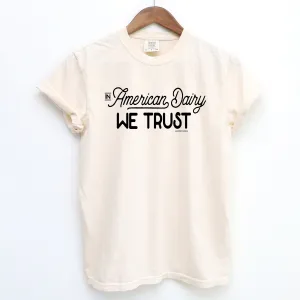 In American Dairy We Trust ComfortWash/ComfortColor T-Shirt (S-4XL) - Multiple Colors!