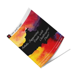 Love and Logic: Adults Supporting Youth with Challenging Pasts (Trauma Informed Care) - Workbook