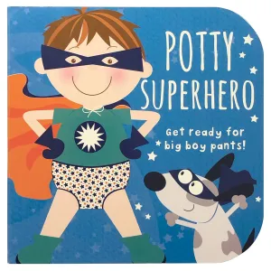 Parragon Books: Potty Superhero: Get Ready For Big Boy Pants! Children's Potty Training Board Book